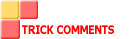 TRICK COMMENTS