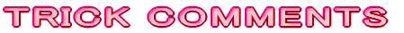 TRICK COMMENTS